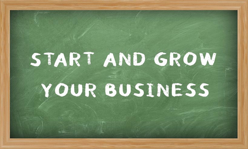 Start and Grow Your Business Start and Grow Your Business